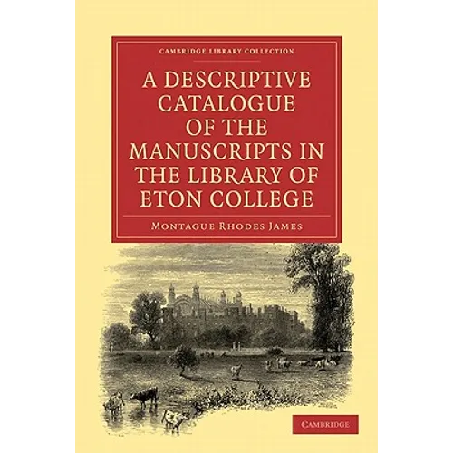 A Descriptive Catalogue of the Manuscripts in the Library of Eton College