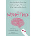 The Worry Trick: How Your Brain Tricks You Into Expecting the Worst and What You Can Do about It