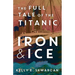 Iron & Ice: The Full Tale of the Titanic