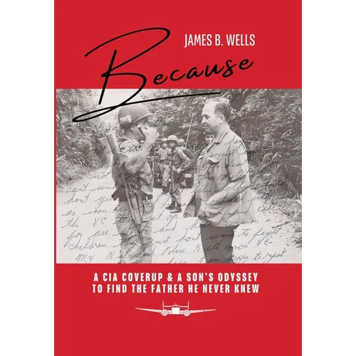 Because: A CIA Coverup & A Son's Odyssey To Find The Father He Never Knew