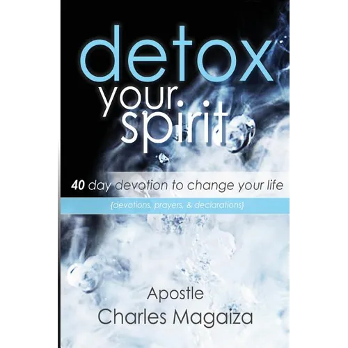 Detox Your Spirit: 40 day devotion to change your life