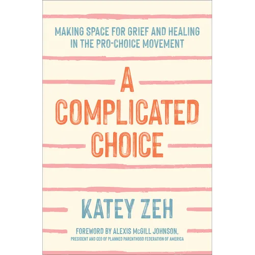 A Complicated Choice: Making Space for Grief and Healing in the Pro-Choice Movement