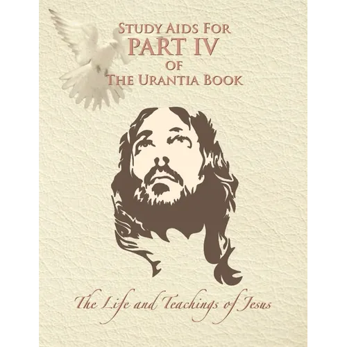 Study Aids for Part IV of The Urantia Book: The Life and Teachings of Jesus