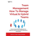 Team Management How To Manage Virtual & Hybrid Teams: Virtual & Hybrid Team Management For Maximum Levels Of Productivity, Motivation & Performance