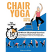 Chair Yoga for Seniors Over 60: 10-Minute Exercises to Increase Mobility, Maintain Balance, and Improve Flexibility to Give You The Independence You D