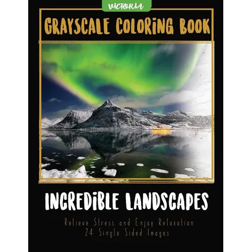 Incredible Landscapes: Grayscale Coloring Book Relieve Stress and Enjoy Relaxation 24 Single Sided Images