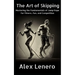 The Art of Skipping: Mastering the Fundamentals of Jump Rope for Fitness, Fun, and Competition