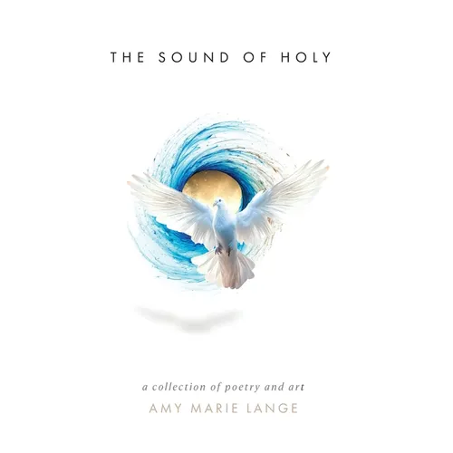 The Sound of Holy: A Collection of Poetry and Art