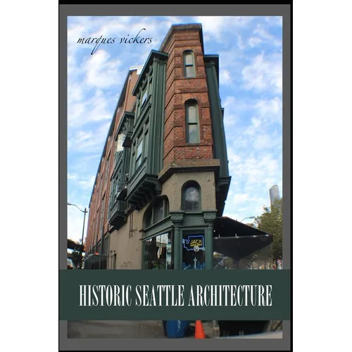 Historic Seattle Architecture: The Aesthetic Alchemy of Ambiance and Chaos