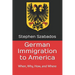 German Immigration to America: When, Why, How, and Where