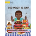 Too Much Is Bad