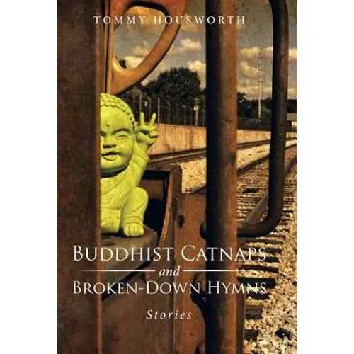 Buddhist Catnaps and Broken-Down Hymns: Stories