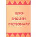 Igbo-English Dictionary: A Comprehensive Dictionary of the Igbo Language, with an English-Igbo Index