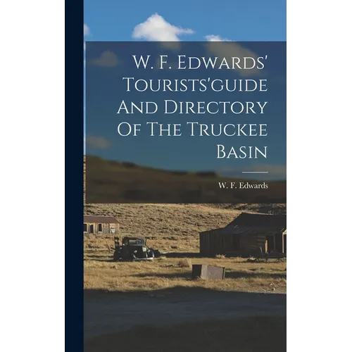 W. F. Edwards' Tourists'guide And Directory Of The Truckee Basin