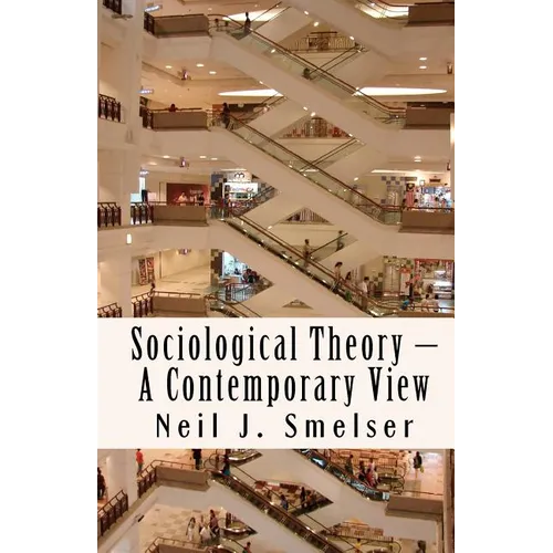 Sociological Theory - A Contemporary View: How to Read, Criticize and Do Theory