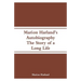 Marion Harland's Autobiography: The Story of a Long Life