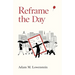Reframe the Day: Embracing the Craft of Life, One Day at a Time