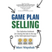 Game Plan Selling: The Definitive Rulebook for Closing the Sale in the Age of the Well-Informed Prospect