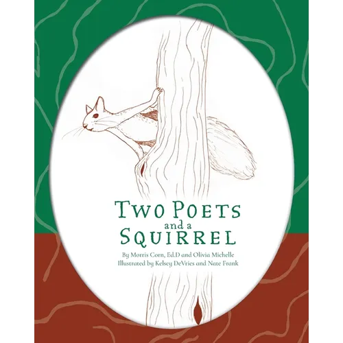 Two Poets and a Squirrel: A Poetry Collection that Inspires, Connects, and Celebrates Multigenerational Bonding