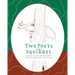 Two Poets and a Squirrel: A Poetry Collection that Inspires, Connects, and Celebrates Multigenerational Bonding