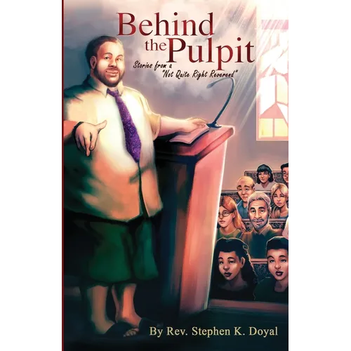 Behind The Pulpit: Stories from a "Not Quite Right Reverend"