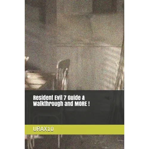 Resident Evil 7 Guide & Walkthrough and MORE !