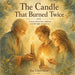 The Candle That Burned Twice: A Gentle Story About Love, Memory, and the Light We Pass On