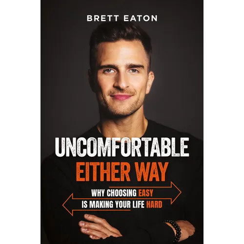 Uncomfortable Either Way: Why Choosing Easy Is Making Your Life Hard