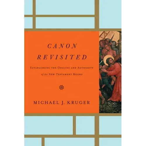 Canon Revisited: Establishing the Origins and Authority of the New Testament Books