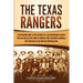 The Texas Rangers: A Captivating Guide to the History of a Law Enforcement Agency That Has Helped Stop Some of America's Most Infamous Criminals and T