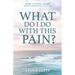 What Do I Do With This Pain?: How to Keep Living When Someone You Love Dies