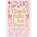 Thankfully I Am Yours: a Beautiful Gratitude Devotional Journal for Women Giving Thanks to God and Cultivating Joy