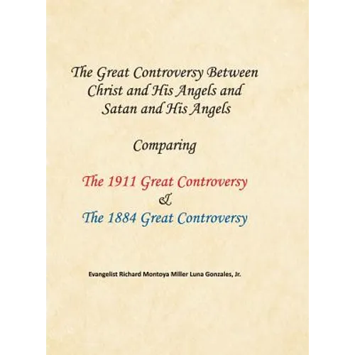 The Great Controversy Between Christ and His Angels and Satan and His Angels: Comparing The 1911 Great Controversy & The 1884 Great Controversy