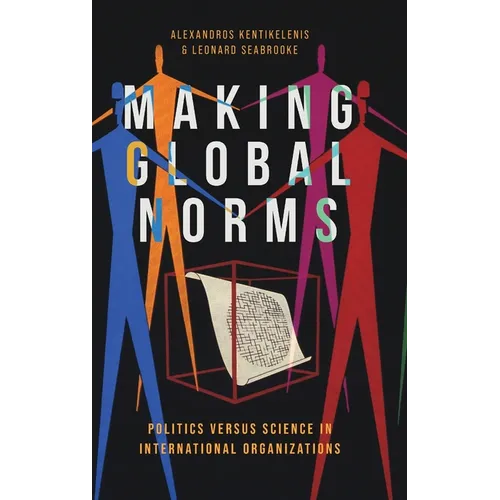 Making Global Norms: Politics Versus Science in International Organizations