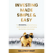 Investing Made Simple and Easy: The 49 Essential Personal Finance, Wealth Management, and Trading Tips That Pro's Should Share