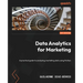Data Analytics for Marketing: A practical guide to analyzing marketing data using Python