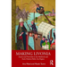 Making Livonia: Actors and Networks in the Medieval and Early Modern Baltic Sea Region