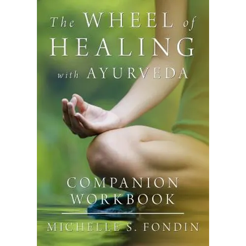 The Wheel of Healing with Ayurveda Companion Workbook