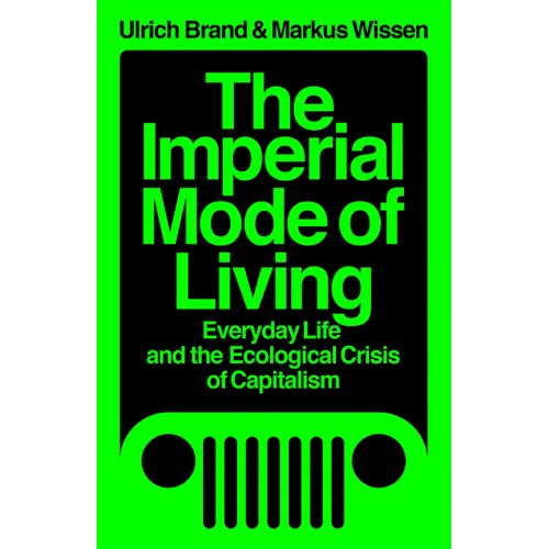 The Imperial Mode of Living: Everyday Life and the Ecological Crisis of Capitalism