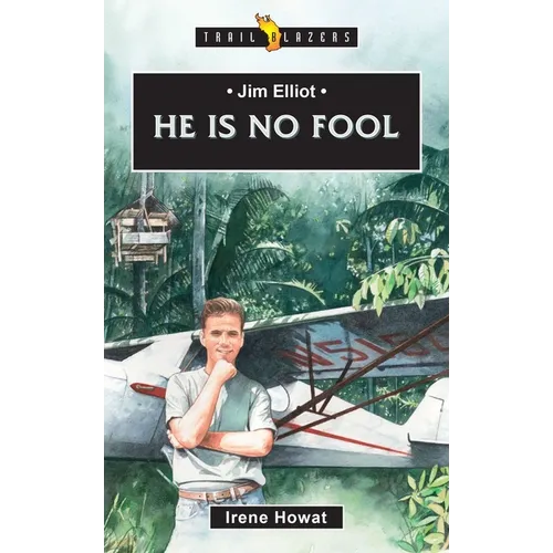 Jim Elliot: He Is No Fool