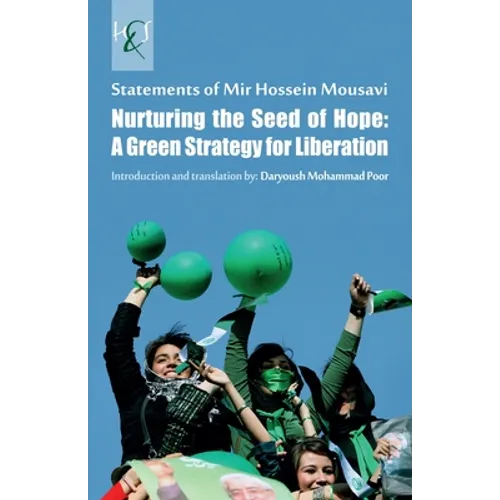 Nurturing the Seed of Hope: A Green Strategy for Liberation: Statements of Mir Hossein Mousavi