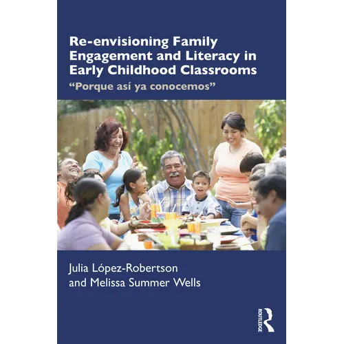 Re-Envisioning Family Engagement and Literacy in Early Childhood Classrooms: Porque Así YA Conocemos