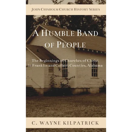 A Humble Band of People: The Beginnings of Churches of Christ in Franklin and Colbert Counties, Alabama