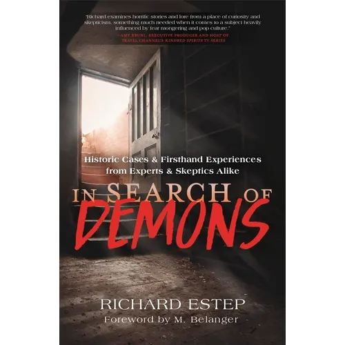 In Search of Demons: Historic Cases & Firsthand Experiences from Experts & Skeptics Alike