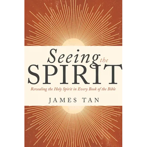 Seeing the Spirit: Revealing the Holy Spirit in Every Book of the Bible - Hardcover
