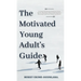 The Motivated Young Adult's Guide to Career Success and Adulthood: Proven Tips for Becoming a Mature Adult, Starting a Rewarding Career and Finding Li