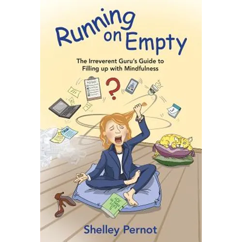 Running on Empty: The Irreverent Guru's Guide to Filling up with Mindfulness