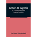 Letters To Eugenia; Or, A Preservative Against Religious Prejudices