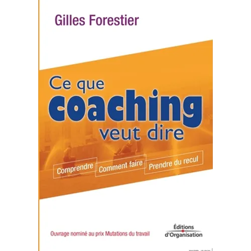 Ce que coaching veut dire: Comprendre. Comment faire. Prendre du recul