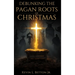 Debunking the Pagan Roots of Christmas